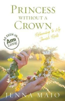 Princess without a Crown: Returning to My Jewish Roots - Jenna Maio - cover