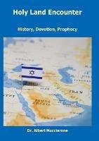 Holy Land Encounter: History, Devotion, Prophecy - Albert Nucciarone - cover