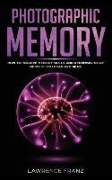 Photographic Memory: How to Improve Memory Skills and Remember More of What You Read and Hear - Lawrence Franz - cover