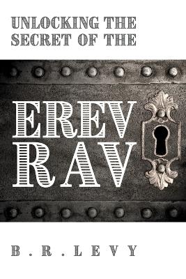 Unlocking the Secret of the Erev Rav: The Mixed Multitude in Jewish Kabbalah - B R Levy - cover