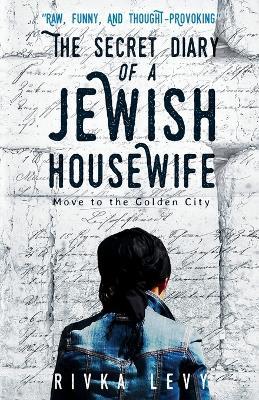 The Secret Diary of a Jewish Housewife: Move to the Golden City - Rivka Levy - cover