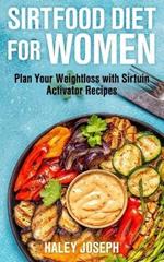 Sirt Food Diet for Women: Plan Your Weight Loss with Sirtuin Activator Recipes