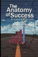 The Anatomy of Success by Nicolas Darvas (the author of How I Made $2,000,000 In The Stock Market) - Nicolas Darvas - cover