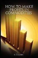 How to Make Profits In Commodities - W D Gann - cover