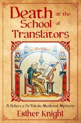 Death At The School Of Translators: A Rebecca DeToledo Medieval Mystery - Esther Knight - cover