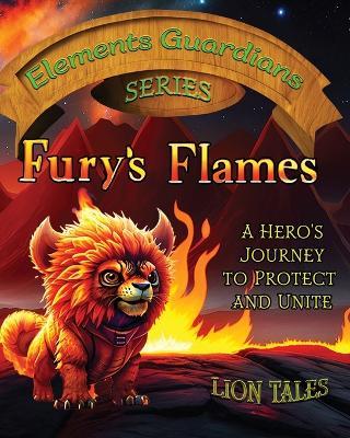 Fury's Flames: A hero's journey to protect and unite - Lion Tales - cover