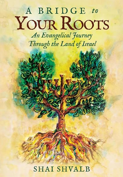 A Bridge to Your Roots-An Evangelical Journey Through the Land of Israel