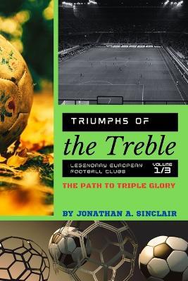 Triumphs of the Treble: The Path to Triple Glory - Jonathan a Sinclair - cover