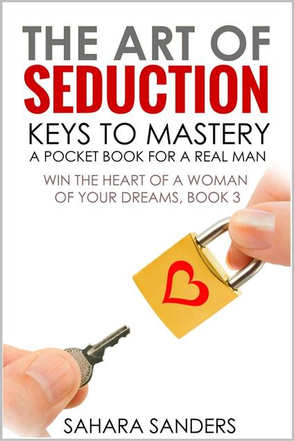 The Art Of Seduction: Keys To Mastery