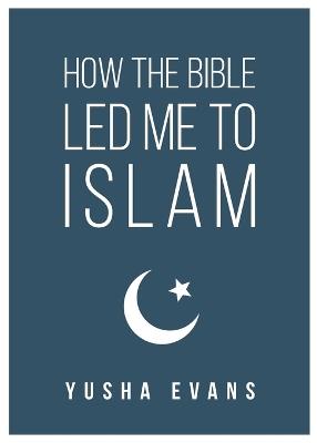 How The Bible Led Me to Islam - Yusha Evans - cover