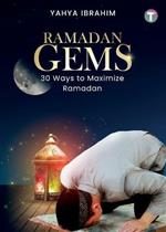 Ramadan Gems: 30 Ways to Maximize Ramadan