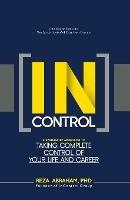 Incontrol: A Systematic Approach to Taking Complete Control of Your Life and Career - Reza Abraham - cover