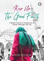 Keep Up the Good Faith: A Muslim Woman's Perspective on Career, Marriage and Life