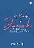 A Heart of Jannah: The Secrets to A Calm and Peaceful Mind