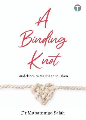 A Binding Knot: Guidelines to Marriage in Islam - Muhammad Salah - cover