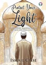 Protect Your Light: Cultivating Ramadan Habits Into Our Daily Lives