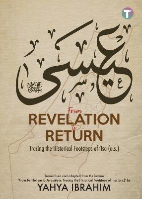 From Revelation to Return: Tracing the Historical Footsteps of Isa (A.S) - Yahya Ibrahim - cover