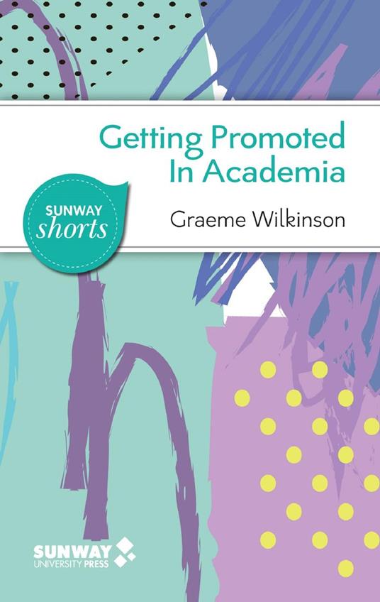 Getting Promoted in Academia: Practical Career Guidance for Ambitious Academics and Aspiring Leaders in Higher Education
