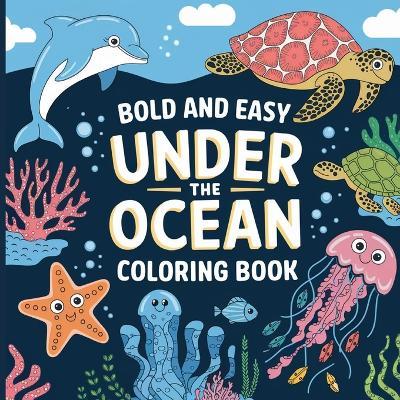 Under the Ocean Coloring Book for Kids Bold & Easy: Simple Coloring Book for Kids, Fish Coloring Book, Ocean Coloring Books - Laura Bidden - cover