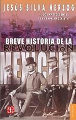 Breve Historia de la Revolucion Mexicana: Los Antecedentes y la Etapa Maderista
