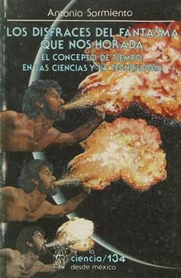 Los Disfraces del Fantasma Que Nos Horada: El Concepto de Tiempo En Las Ciencias y La Tecnologia - David Kettler,Antonio Sarmiento - cover