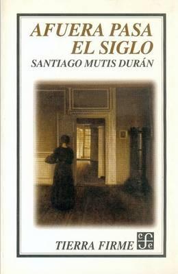 Afuera Pasa el Siglo - Santiago Mutis Duran - cover