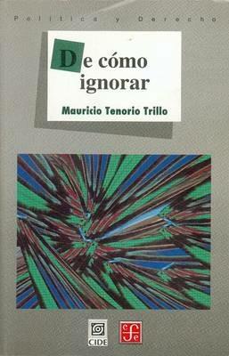 de Cmo Ignorar - Mauricio Tenorio-Trillo - cover