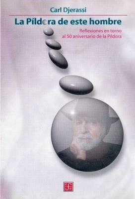 La Pildora de Este Hombre: Reflexiones en Torno al 50 Aniversario de la Pildora - Carl Djerassi - cover