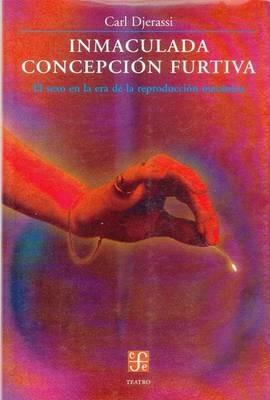 Inmaculada Concepcin Furtiva: El Sexo En La Era de La Reproduccin Mecnica - Carl Djerassi - cover