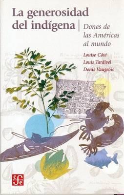 La Generosidad del Indigena: Dones de las Americas al Mundo - Louise Cote,Louis Tardivel,Denis Vaugeois - cover