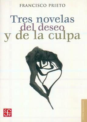 Tres Novelas del Deseo y de La Culpa - Seymour Menton,Francisco Prieto - cover