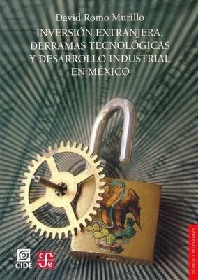 Inversion Extranjera, Derramas Tecnologicas y Desarrollo Industrial En Mexico - David Romo Murillo - cover