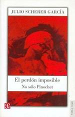 El Perdon Imposible. No Solo Pinochet