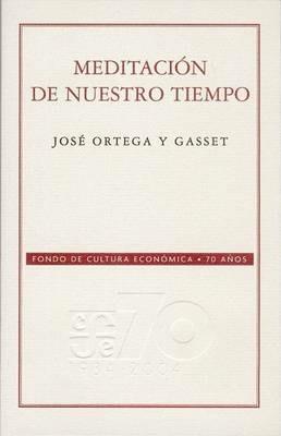 Meditacion de Nuestro Tiempo: Las Conferencias de Buenos Aires, 1916 y 1928 - Alfonso Reyes,Jose Ortega y Gasset - cover