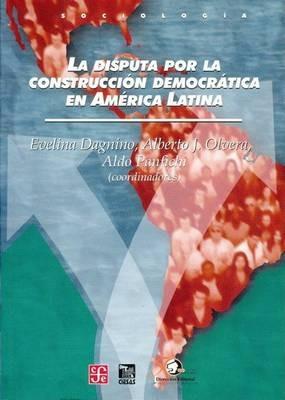 La Disputa Por la Construccion Democratica en America Latina - Evelina Dagnino,Alberto J Olvera,Aldo Panfichi - cover