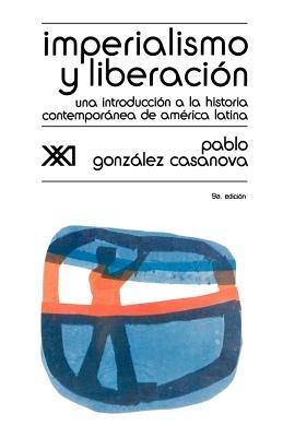 Imperialismo y Liberacion. Una Introduccion a la Historia - Pablo Gonzalez Casanova,Pablo Gonzalez Casanova - cover