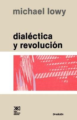 Dialectica y Revolucion. Ensayos de Sociologia E Historia del Marxismo - Michael Lowy - cover