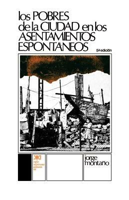 Los Pobres de La Ciudad En Los Asentamientos Espontaneos - Jorge Montano,Jorge Montaano,Jorge Montaqo - cover