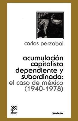 -Acumulacion Capitalista Dependiente Y Subordinada - Carlos Perzabal - cover