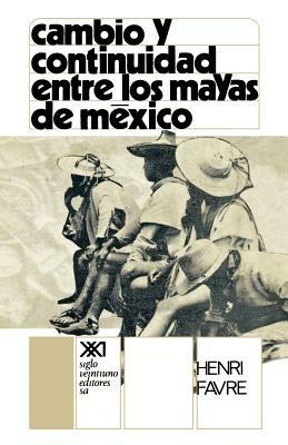 Cambio y Continuidad Entre Los Mayas de Mexico - Henri Favre - cover