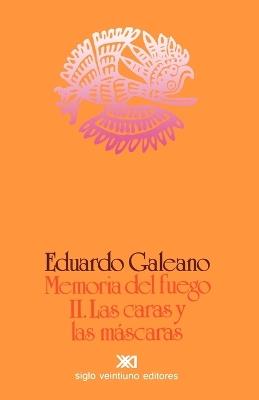 Memoria del Fuego 2. Las Caras y Las Mascaras - Eduardo H Galeano - cover