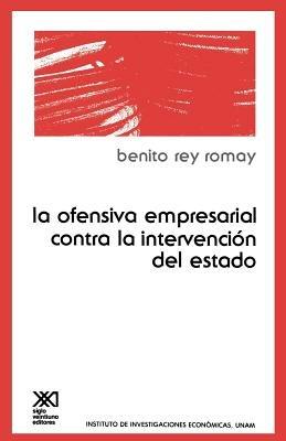 La Ofensiva Empresarial Contra La Intervencion de Estado - Benito Rey Romay - cover