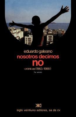 Nosotros Decimos No Cronicas (1963-1988) - Eduardo H Galeano - cover