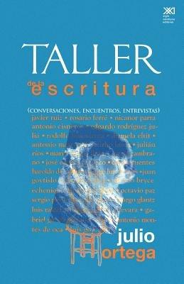 Taller de La Escritura. Conversaciones, Encuentros, Entrevistas - Julio Ortega - cover