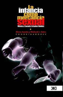 La infancia como mercancía sexual - Elena Azaola,Richard J. Estes,Pierre Tremblay - cover