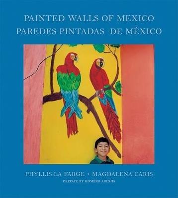PAINTED WALLS OF MEXICO / PAREDES PINTADAS DE MEXICO - PHYLLIS LA FARGE,MAGDALENA CARIS - cover