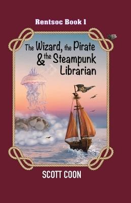Rentsoc Book 1: The Wizard, The Pirate, and The Steampunk Librarian - Scott Coon - cover