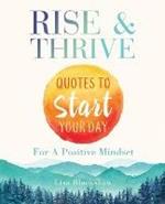 Rise & Thrive: Quotes To Start Your Day For A Positive Mindset