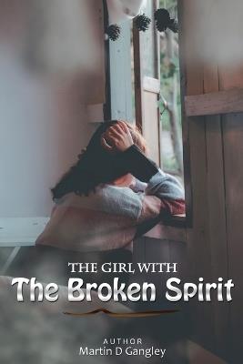 The Girl With The Broken Spirit - Martin D Gangley - cover