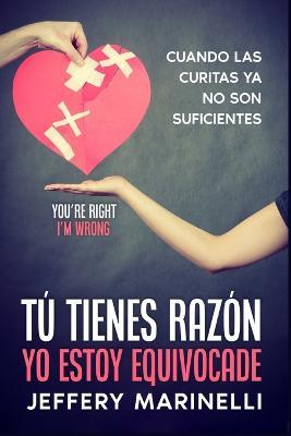 Tu tienes razon, yo estoy equivocade: Porque las relaciones sanas y amorosas no ocurren por accidente - Jeffry Marinelli - cover